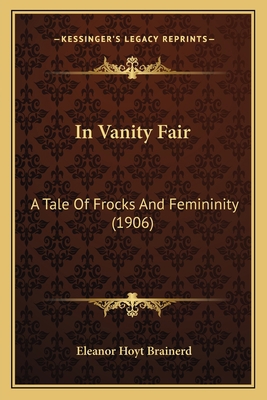 In Vanity Fair: A Tale Of Frocks And Femininity... 1166463133 Book Cover