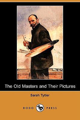 The Old Masters and Their Pictures (Dodo Press) 1409969711 Book Cover