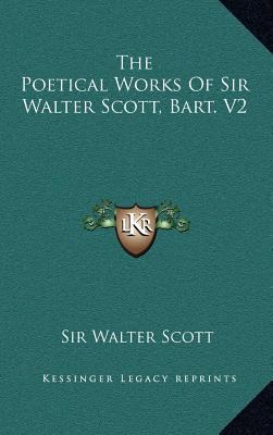 The Poetical Works of Sir Walter Scott, Bart. V2 116344135X Book Cover