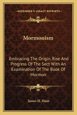 Mormonism: Embracing The Origin, Rise And Progr... 1162985577 Book Cover