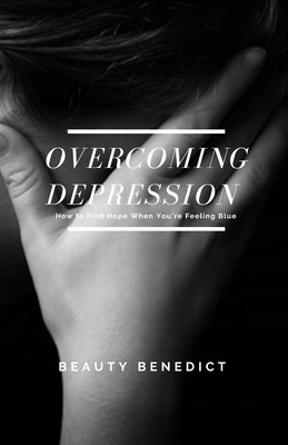 Overcoming Depression: How to Find Hope When Yo... B0BGN8X9D5 Book Cover