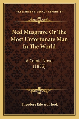 Ned Musgrave Or The Most Unfortunate Man In The... 1164894986 Book Cover