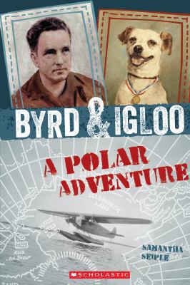 Byrd & Igloo: A Polar Adventure 0545562767 Book Cover
