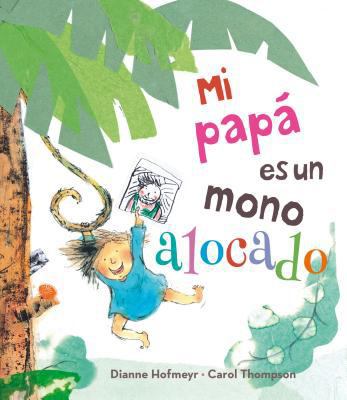 Mi Papa Es un Mono Alocado = My Daddy Is a Sill... [Spanish] 8491450165 Book Cover