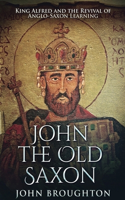 John The Old Saxon: King Alfred and the Revival... 4867456004 Book Cover