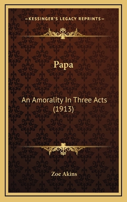 Papa: An Amorality In Three Acts (1913) 1169110827 Book Cover