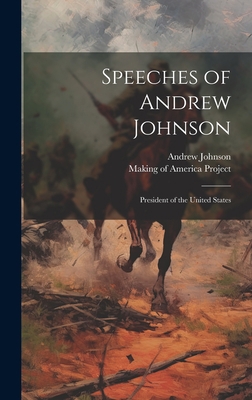 Speeches of Andrew Johnson: President of the Un... 1020921943 Book Cover
