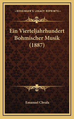 Ein Vierteljahrhundert Bohmischer Musik (1887) [German] 1169026834 Book Cover