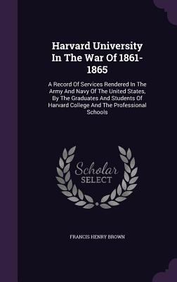 Harvard University In The War Of 1861-1865: A R... 1354635035 Book Cover