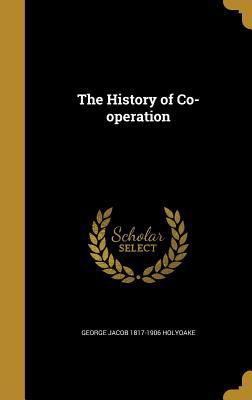 The History of Co-Operation 1362742554 Book Cover
