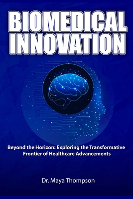 Biomedical Innovation: Beyond the Horizon: Expl... B0CPWLYCQ9 Book Cover