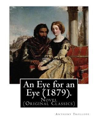 An Eye for an Eye (1879). By: Anthony Trollope ... 1542895278 Book Cover