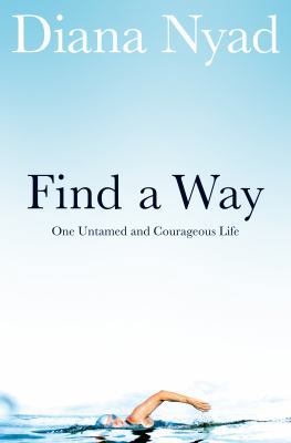 Find a Way: One Untamed and Courageous Life 1509813101 Book Cover