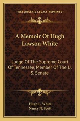 A Memoir Of Hugh Lawson White: Judge Of The Sup... 1163300241 Book Cover