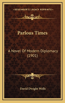 Parlous Times: A Novel of Modern Diplomacy (1901) 1165054582 Book Cover