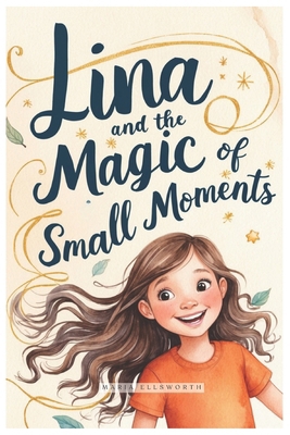 Lina and the Magic of Small Moments B0DJ8M29X8 Book Cover