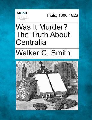 Was It Murder? the Truth about Centralia 1275762433 Book Cover