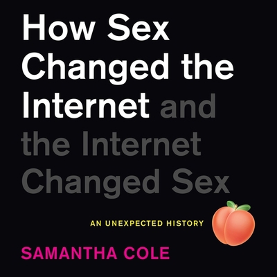 How Sex Changed the Internet and the Internet C... B0B4SRKX3X Book Cover