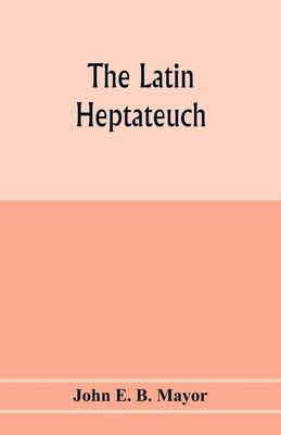 The Latin Heptateuch 9353977738 Book Cover