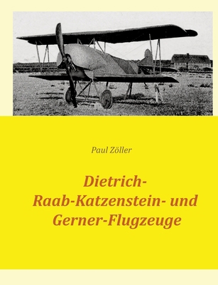 Dietrich-, Raab-Katzenstein- und Gerner-Flugzeuge [German] 3759704379 Book Cover