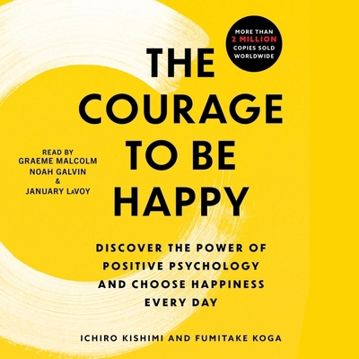 The Courage to Be Happy: Discover the Power of ... 1508295883 Book Cover