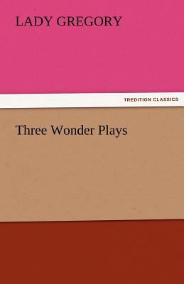 Three Wonder Plays 3842476248 Book Cover