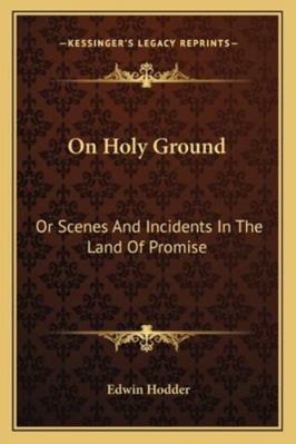 On Holy Ground: Or Scenes And Incidents In The ... 1163291455 Book Cover
