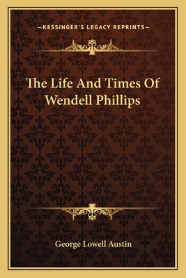 The Life And Times Of Wendell Phillips 1163632392 Book Cover