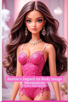 Barbie's Impact on Body Image Discussions 1998586839 Book Cover