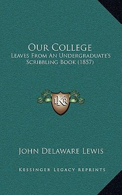 Our College: Leaves from an Undergraduate's Scr... 1165053403 Book Cover