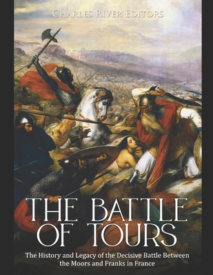 The Battle of Tours: The History and Legacy of ... B0915M653M Book Cover