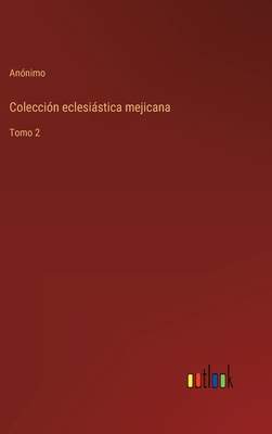 Colección eclesiástica mejicana: Tomo 2 [Spanish] 3368107410 Book Cover