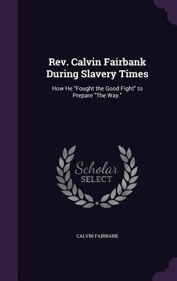 Rev. Calvin Fairbank During Slavery Times: How ... 1341054829 Book Cover