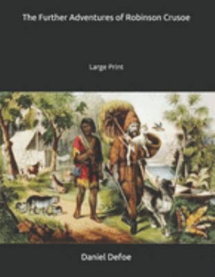 The Further Adventures of Robinson Crusoe: Larg... 1691487899 Book Cover