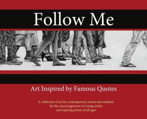 Follow Me: : Art Inspired by Famous Quotes 1943500126 Book Cover