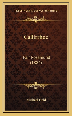 Callirrhoe: Fair Rosamund (1884) 1168199298 Book Cover
