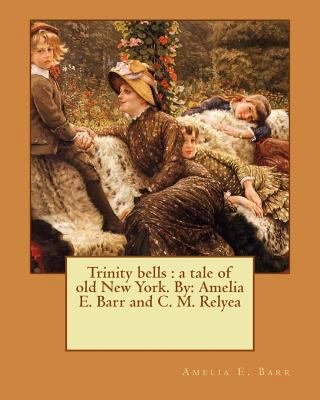 Trinity bells: a tale of old New York. By: Amel... 1539470334 Book Cover