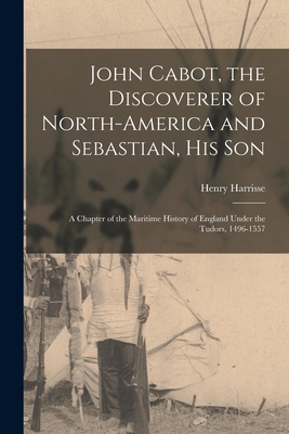 John Cabot, the Discoverer of North-America and... 1018574549 Book Cover