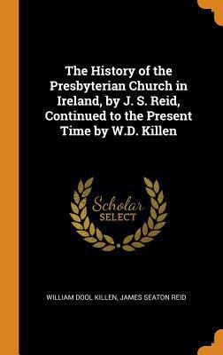 The History of the Presbyterian Church in Irela... 0341866393 Book Cover