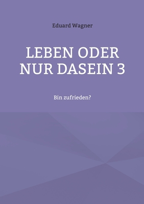 Leben oder nur Dasein 3: Bin zufrieden? [German] 3755730782 Book Cover