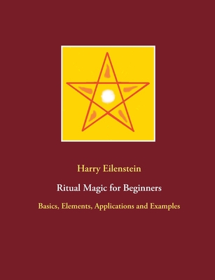 Ritual Magic for Beginners: Basics, Elements, A... 3754302388 Book Cover