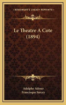 Le Theatre A Cote (1894) [French] 1166851966 Book Cover