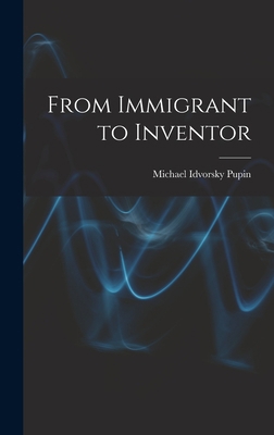 From Immigrant to Inventor 1015434258 Book Cover