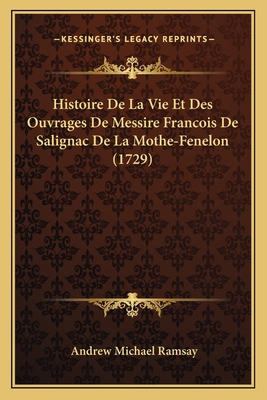 Histoire De La Vie Et Des Ouvrages De Messire F... [French] 116604579X Book Cover