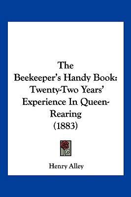 The Beekeeper's Handy Book: Twenty-Two Years' E... 1104945738 Book Cover
