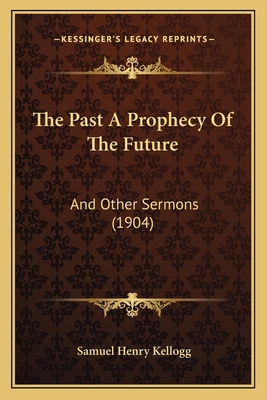 The Past A Prophecy Of The Future: And Other Se... 1165611309 Book Cover