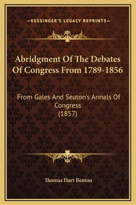 Abridgment Of The Debates Of Congress From 1789... 1169372074 Book Cover
