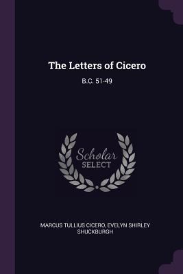 The Letters of Cicero: B.C. 51-49 1377735192 Book Cover