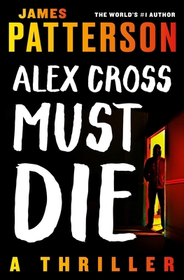 Alex Cross Must Die: A Thriller 1538710587 Book Cover