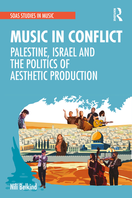 Music in Conflict: Palestine, Israel and the Po... 0367563177 Book Cover